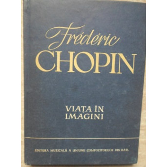 FREDERIC CHOPIN, VIATA IN IMAGINI