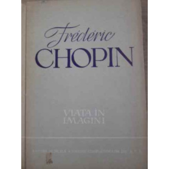 FREDERIC CHOPIN, VIATA IN IMAGINI