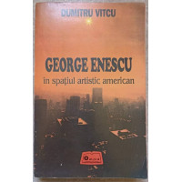 GEORGE ENESCU IN SPATIUL ARTISTIC AMERICAN GEORGE ENESCU IN SPATIUL ARTISTIC AMERICAN