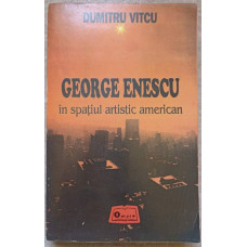 GEORGE ENESCU IN SPATIUL ARTISTIC AMERICAN