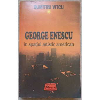 GEORGE ENESCU IN SPATIUL ARTISTIC AMERICAN