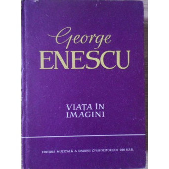 GEORGE ENESCU VIATA IN IMAGINI
