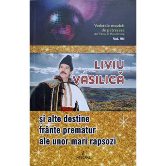 LIVIU VASILICA SI ALTE DESTINE FRANTE PREMATUR ALE UNOR MARI RAPSOZI