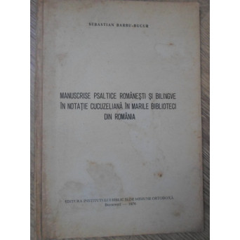 MANUSCRISE PSALTICE ROMANESTI SI BILINGVE IN NOTATIE CUCUZELIANA IN MARILE BIBLIOTECI DIN ROMANIA