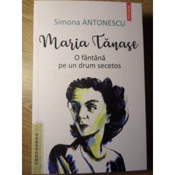 MARIA TANASE. O FANTANA PE UN DRUM SECETOS