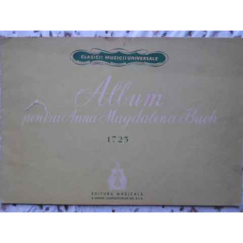 PARTITURA. ALBUM PENTRU ANNA MAGDALENA BACH. 18 PIESE ALESE SI REVAZUTE PENTRU UZUL INCEPATORILOR