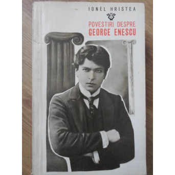 POVESTIRI DESPRE GEORGE ENESCU