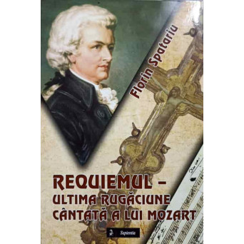 REQUIEMUL - ULTIMA RUGACIUNE CANTATA A LUI MOZART