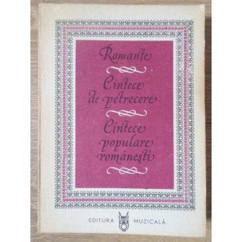 ROMANTE. CANTECE DE PETRECERE. CANTECE POPULARE ROMANESTI