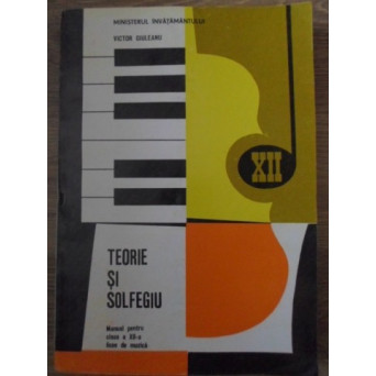 TEORIE SI SOLFEGIU, MANUAL PENTRU CLASA A XII-A LICEE DE MUZICA