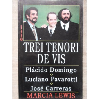 TREI TENORI DE VIS. PLACIDO DOMINGO, LUCIANO PAVAROTTI, JOSE CARRERAS