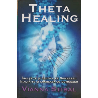 THETA HEALING. INALTA-TE SI CAUTA-L PE DUMNEZEU, INALTA-TE SI LUCREAZA CU DUMNEZEU