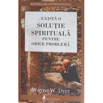 EXISTA O SOLUTIE SPIRITUALA PENTRU ORICE PROBLEMA