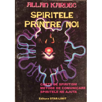SPIRITELE PRINTRE NOI. CARTE DE SPIRITISM. METODE DE COMUNICARE. SPIRITELE NE AJUTA