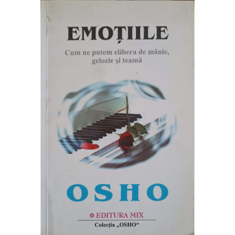 EMOTIILE. CUM NE PUTEM ELIBERA DE MANIE, GELOZIE SI TEAMA