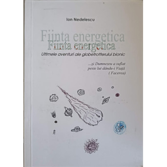 FIINTA ENERGETICA. ULTIMELE AVENTURI ALE GLOBETROTTERULUI BIONIC