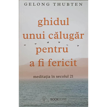 GHIDUL UNUI CALUGAR PENTRU A FI FERICIT