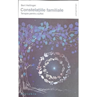 CONSTELATIILE FAMILIALE. TERAPIE PENTRU SUFLET