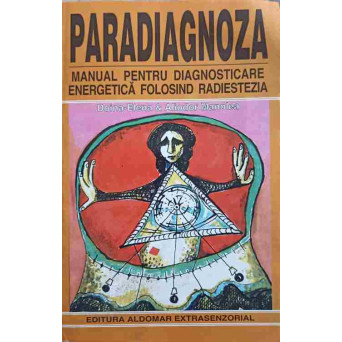 PARADIAGNOZA. MANUAL PENTRU DIAGNOSTICARE ENERGETICA FOLOSIND RADIESTEZIA