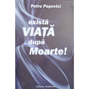 EXISTA VIATA DUPA MOARTE!