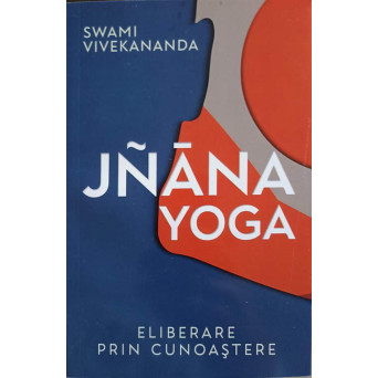 JNANA YOGA. ELIBERARE PRIN CUNOASTERE
