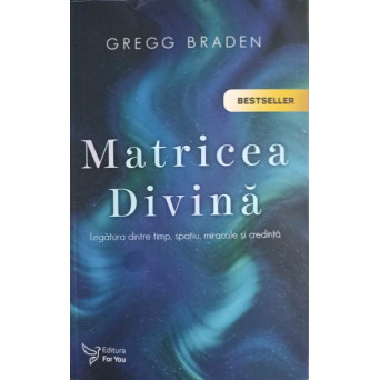 MATRICEA DIVINA. LEGATURA DINTRE TIMP, SPATIU, MIRACOLE SI CREDINTA
