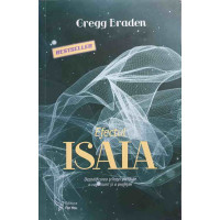 EFECTUL ISAIA. DECODIFICAREA STIINTEI PIERDUTE A RUGACIUNII SI A PROFETIEI