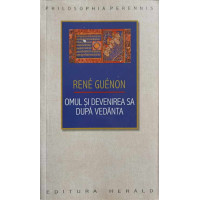 OMUL SI DEVENIREA SA DUPA VEDANTA OMUL SI DEVENIREA SA DUPA VEDANTA