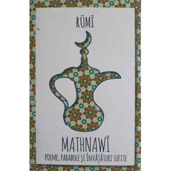 MATHNAWI. POEME, PARABOLE SI INVATATURI SUFITE