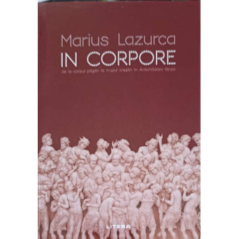 IN CORPORE, DE LA CORPUL PAGAN LA TRUPUL CRESTIN IN ANTICHITATEA TARZIE