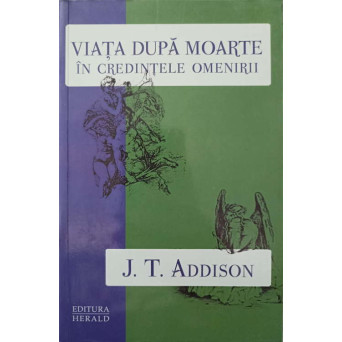 VIATA DUPA MOARTE IN CREDINTELE OMENIRII