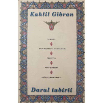 DARUL IUBIRII. PORTRET IN PENITA; NEBUNUL; DESCHIZATORUL DE DRUMURI; PROFETUL; NISIP SI SPUMA; GRADINA PROFETULUI