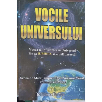 VOCILE UNIVERSULUI. VOCEA TA INFLUENTEAZA UNIVERSUL. FIE CA IUBIREA SA O CALAUZEASCA!