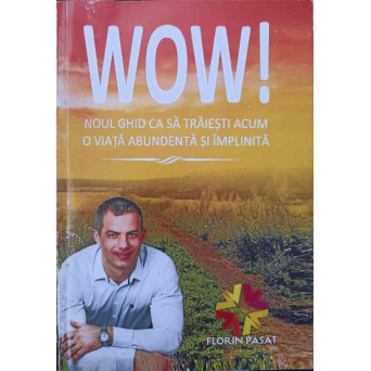 WOW! NOUL GHID CA SA TRAIESTI ACUM O VIATA ABUNDENTA SI IMPLINITA