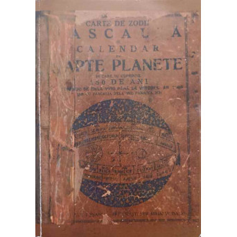 CARTE DE ZODII PASCALIA SI CALENDAR PE SAPTE PLANETE IN CARE SE CUPRINDE 150 DE ANIINCEPANDU-SE DE LA 1920 PANA LA VIITORUL AN 2085