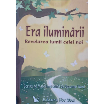 ERA ILUMINARII. REVELAREA LUMII CELEI NOI