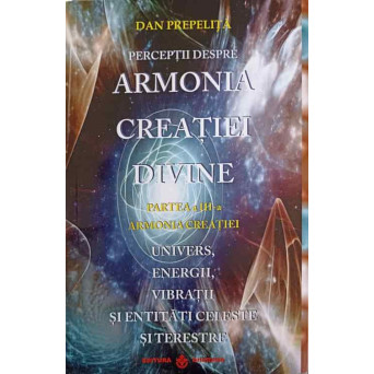 PERCEPTII DESPRE ARMONIA CREATIEI DIVINE VOL.3 ARMONIA CREATIEI