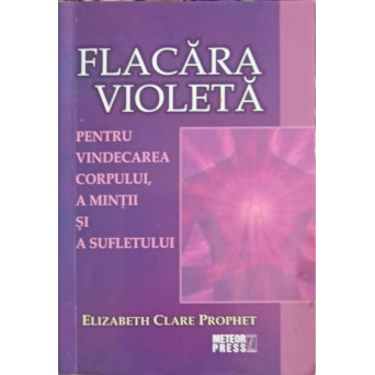 FLACARA VIOLETA PENTRU VINDECAREA CORPULUI, A MINTII SI A SUFLETULUI