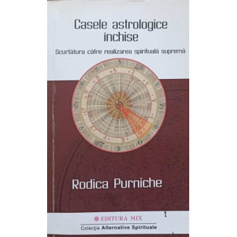 CASELE ASTROLOGICE INCHISE. SCURTATURA CATRE REALIZAREA SPIRITUALA SUPREMA