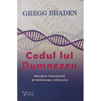 CODUL LUI DUMNEZEU. SECRETUL TRECUTULUI, PROMISIUNEA VIITORULUI