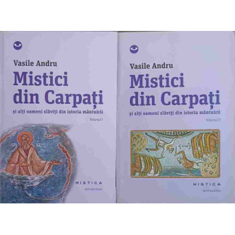 MISTICI DIN CARPATI SI ALTI OAMENI SLAVITI DIN ISTORIA MANTUIRII VOL.1-2
