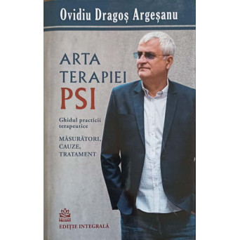 ARTA TERAPIEI PSI. GHIDUL PRACTICII TERAPEUTICE. MASURATORI, CAUZE, TRATAMENT