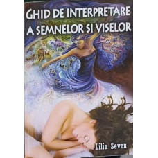 GHID DE INTERPRETARE A SEMNELOR SI VISELOR