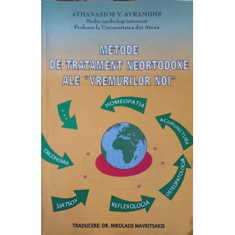 METODE DE TRATAMENT NEORTODOXE ALE "VREMURILOR NOI" : HOMEOPATIA, ACUPUNCTURA, OSTEOPATOLOGIA REFLEXOLOGIA, SIATSOY, ORGONOMIA