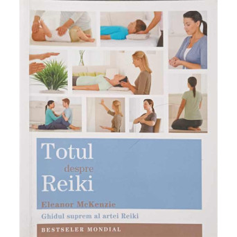 TOTUL DESPRE REIKI. GHIDUL SUPREM AL ARTEI REIKI
