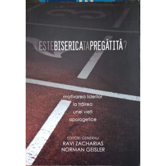 ESTE BISERICA TA PREGATITA? MOTIVAREA LIDERILOR LA TRAIREA UNEI VIETI APOLOGETICE