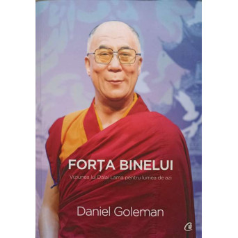 FORTA BINELUI. VIZIUNEA LUI DALAI LAMA PENTRU LUMEA DE AZI