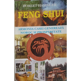 FENG SHUI. ARMONIA CASEI CARE GENEREAZA NOROC SI PROSPERITATE
