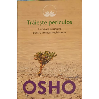 TRAIESTE PERICULOS. ILUMINAREA OBISNUITA PENTRU VREMURI NEOBISNUITE
