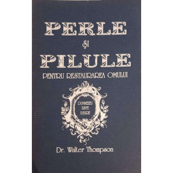 PERLE SI PILULE PENTRU RESTAURAREA OMULUI